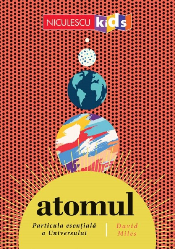Atomul, Particula Esentiala A Universului, David Miles - Editura Niculescu [1]