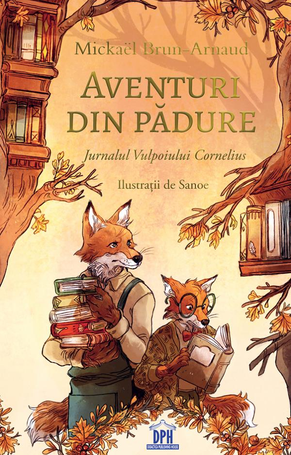 Aventuri Din Padure: Jurnalul Vulpoiului Cornelius Vol.2, Mickael Brun Arnaud - Editura DPH [1]