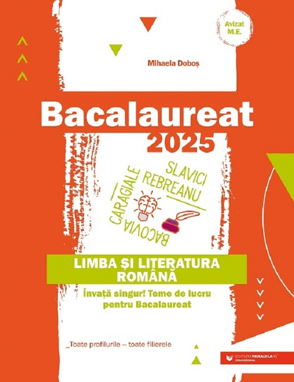 Bac 2025. Limba Si Literatura Romana. Toate Profilurile, Mihaela Dobos - Editura Paralela 45 [1]