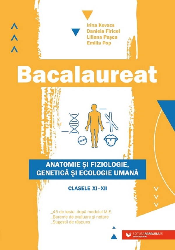 Bac. Anatomie Si Fiziologie, Genetica Si Ecologie Umana. Cls. Xi-Xii. Ed. 2 - P2, Irina Kovacs, Daniela Firicel, Liliana Pasca, Emilia Pop - Editura Paralela 45 [1]