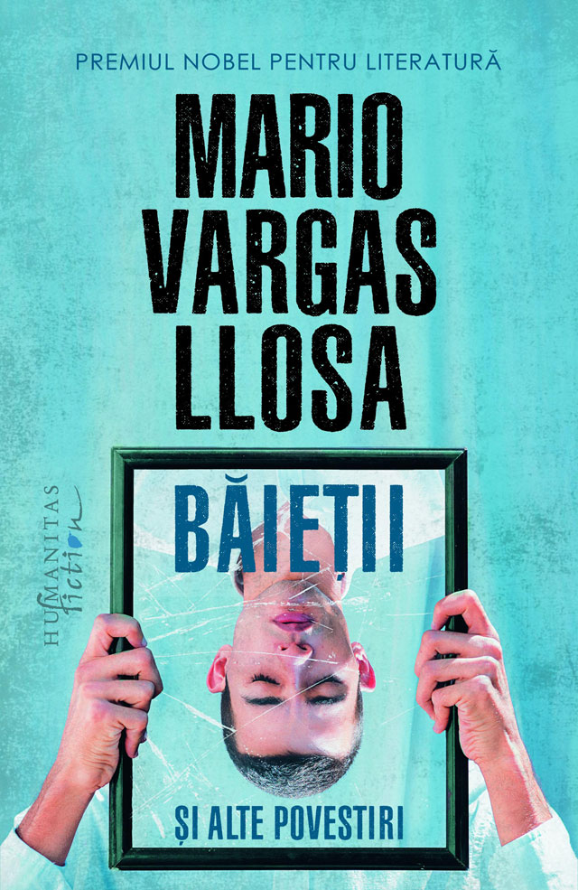 Baietii Si Alte Povestiri, Mario Vargas Llosa - Editura Humanitas Fiction [1]
