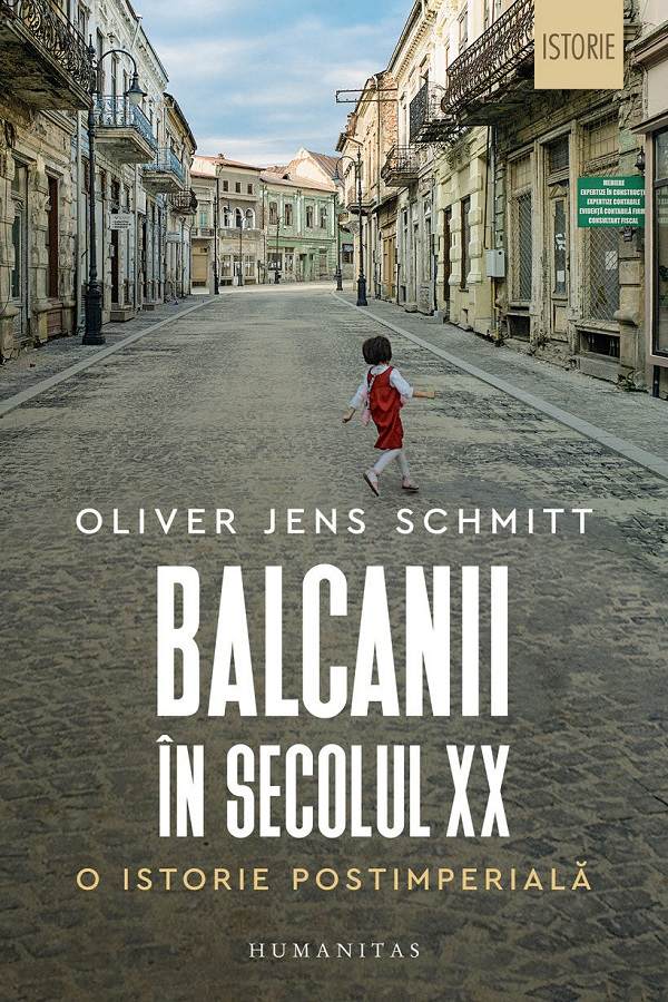 Balcanii In Secolul Xx.O Istorie Postimperiala, Oliver Jens Schmitt - Editura Humanitas [1]