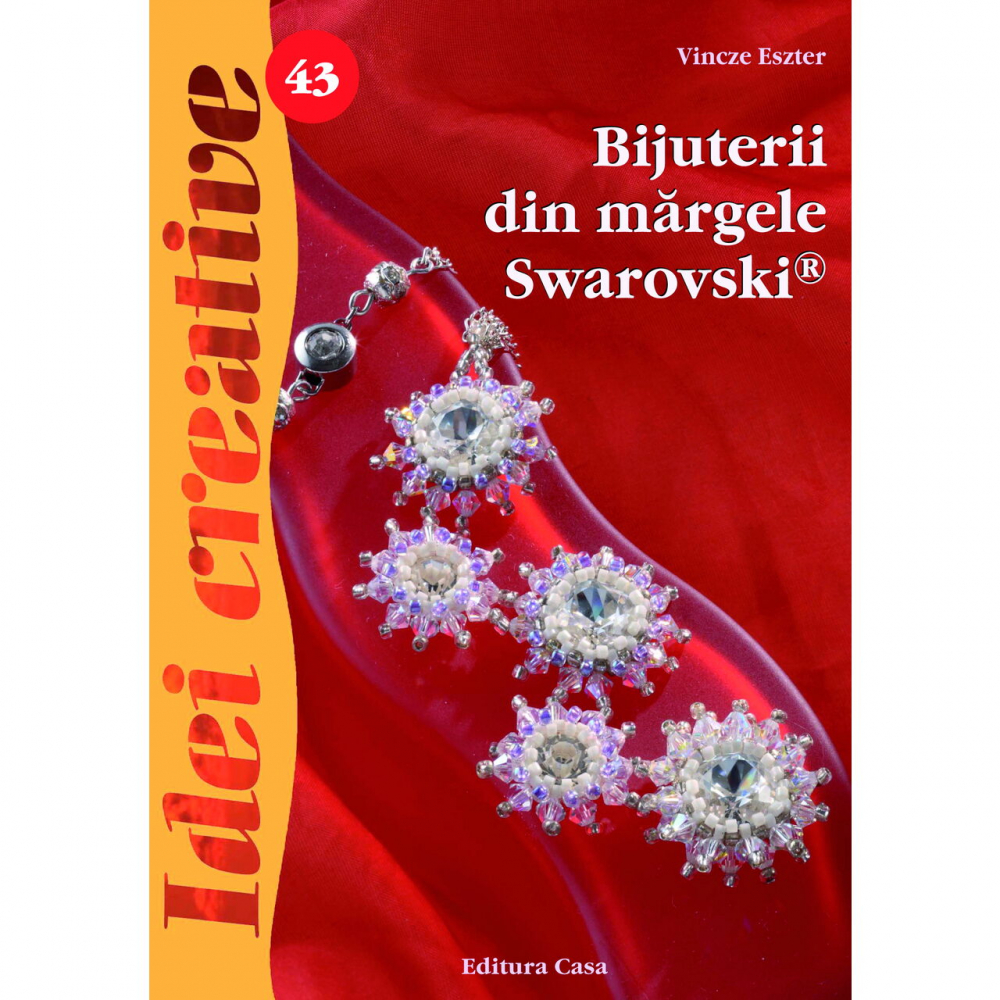 Bijuterii Din Margele Swarovski, Ed. A Ii A - Idei Creative 43 , Vincze Eszter - Editura Casa [1]