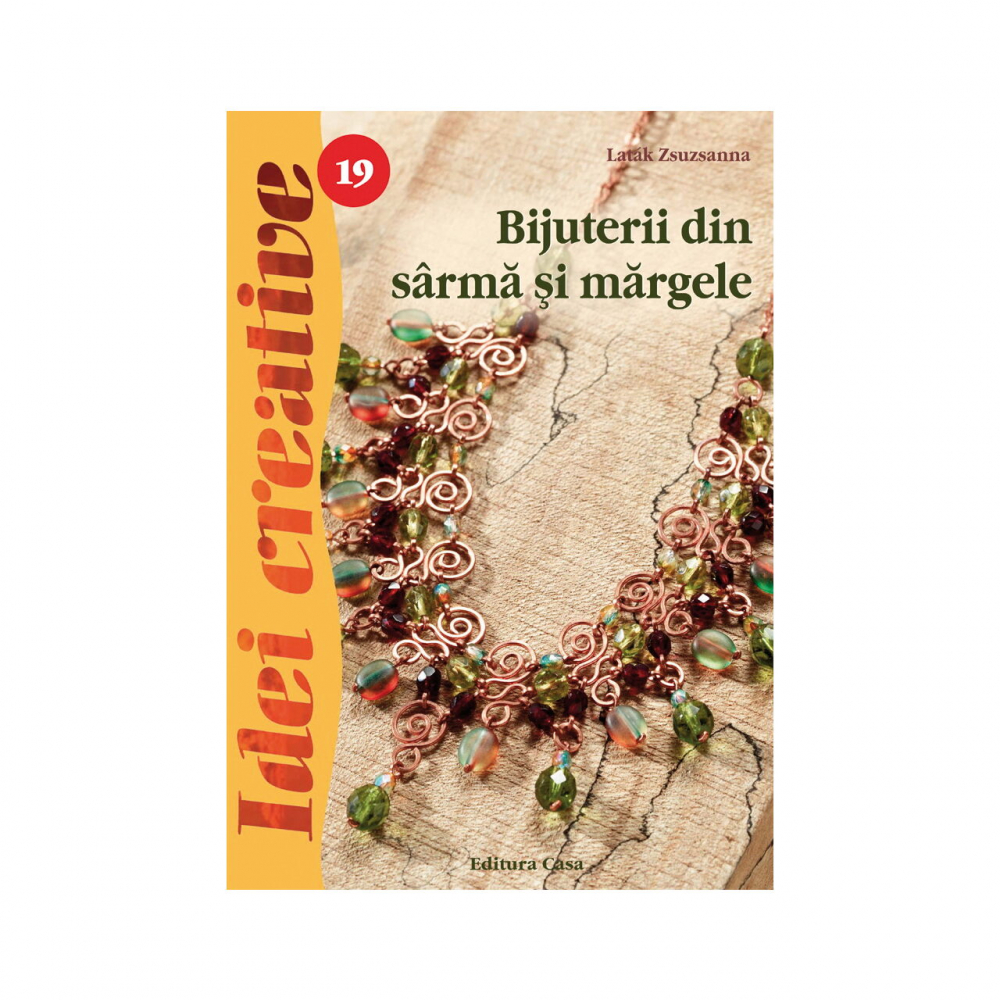 Bijuterii Din Sarma Si Margele, Ed. A Iii A - Idei Creative 19, Latak Zsuzsanna - Editura Casa [1]