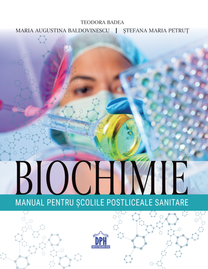 Biochimie - Manual Pentru Scolile Postliceale Sanitare, Teodora Badea, Maria Augustina Baldovinescu, Stefana Maria Petrut - Editura DPH [1]