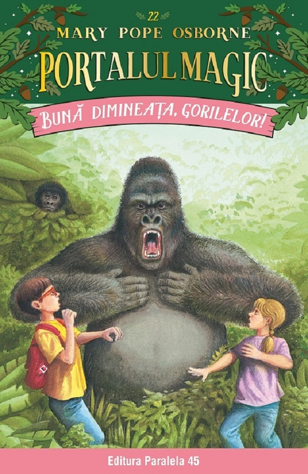 Buna Dimineata, Gorilelor! Portalul Magic Nr. 22. Ed. 2, Mary Pope Osborne - Editura Paralela 45 [1]