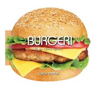 Burgeri - 50 De Retete Usoare, Cinzia Trenchi - Editura DPH [1]
