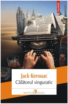 Calatorul Singuratic, Jack Kerouac - Editura Polirom [1]