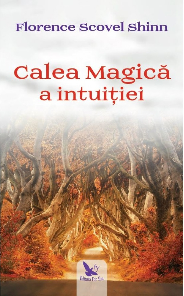 Calea Magică A Intuiției ,Florence Scovel Shinn - Editura For You [1]