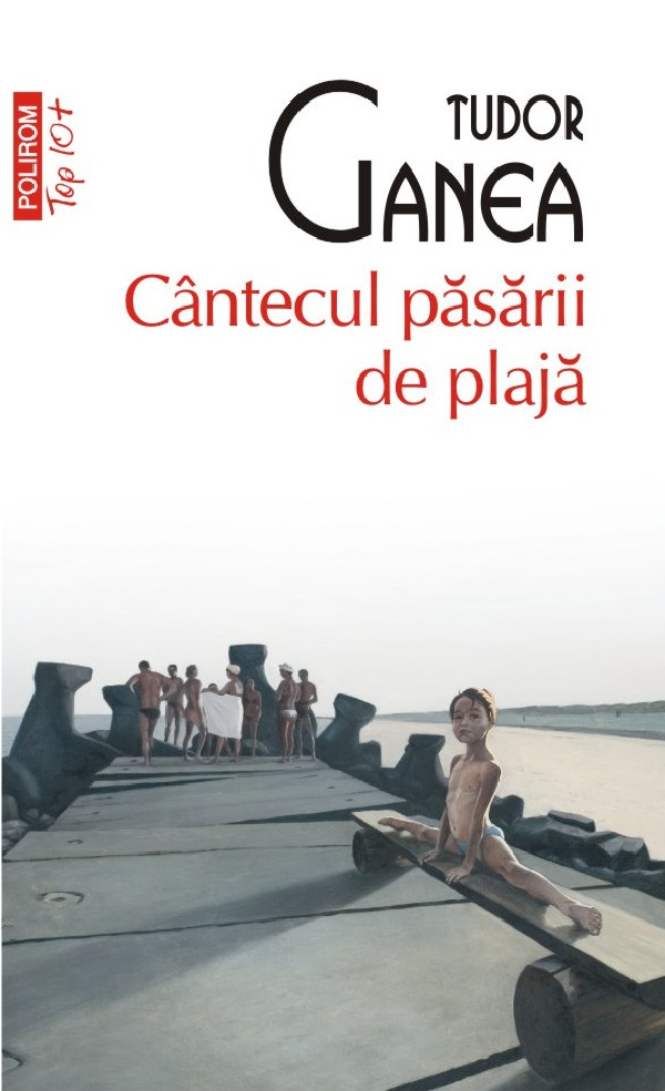 Cantecul Pasarii De Plaja (Top 10), Tudor Ganea - Editura Polirom [1]