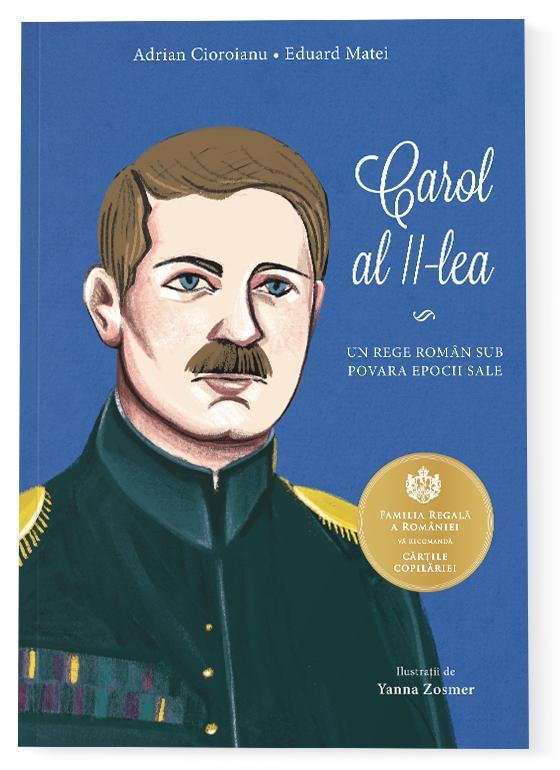 Carol Al Ii-Lea. Un Rege Roman Sub Povara Epocii Sale, Adrian Cioroianu, Eduard Matei - Editura Curtea Veche [1]