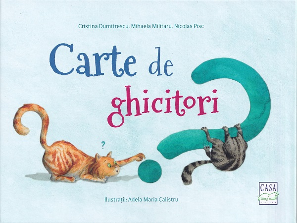 Carte De Ghicitori - Ghicitoare-Poezie Stii Raspunsul? Bravo Tie!, Mihaela Militaru, Nicolas Pisc, Cristina Dumitrescu - Editura Casa [1]