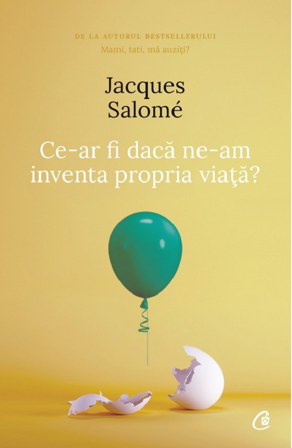 Ce-Ar Fi Daca Ne-Am Inventa Propria Viata? Ed. Iv, Jacques Salome - Editura Curtea Veche [1]