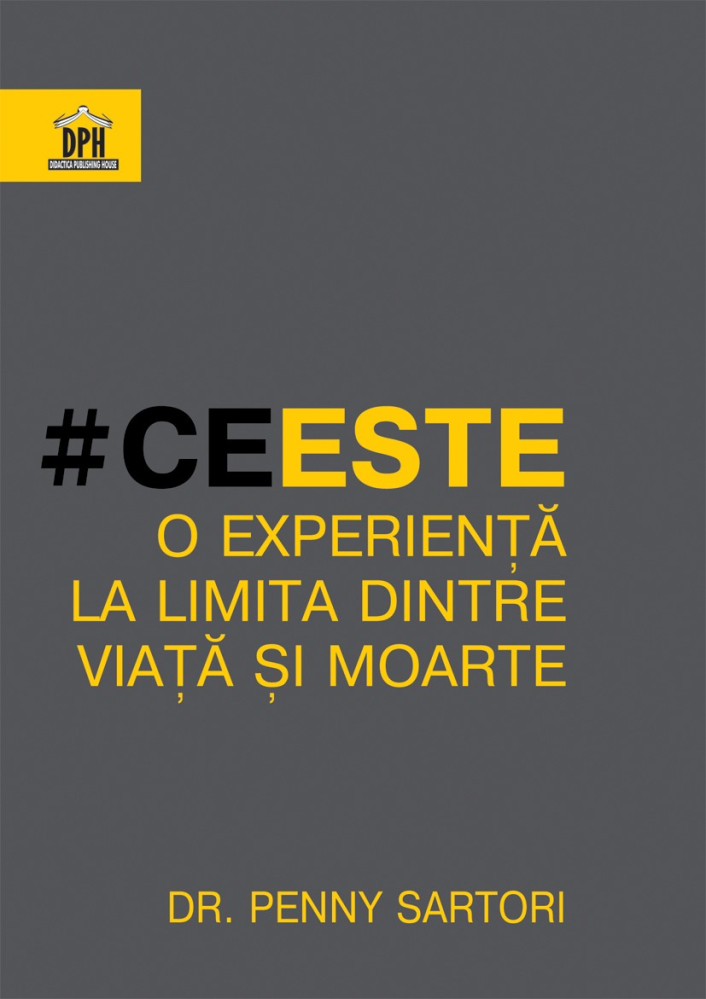 Ce Este O Experienta La Limita Dintre Viata Si Moarte, Penny Sartori - Editura DPH [1]