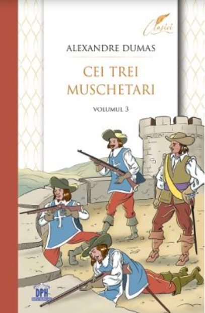Cei Trei Muschetari - Volumul 3, Alexandre Dumas - Editura DPH [1]