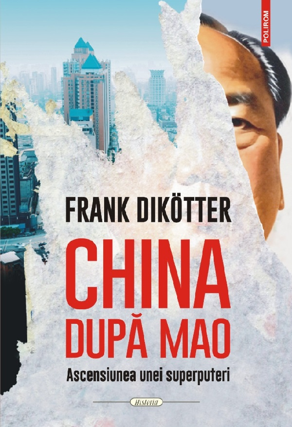 China Dupa Mao. Ascensiunea Unei Superputeri, Frank Dikotter - Editura Polirom [1]