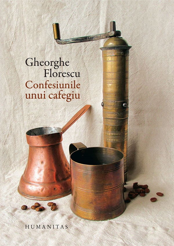 Confesiunile Unui Cafegiu, Gheorghe Florescu - Editura Humanitas [1]