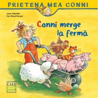 Conni Merge La Ferma, Liane Schneider, Eva Wenzel-Burger - Editura Casa [1]