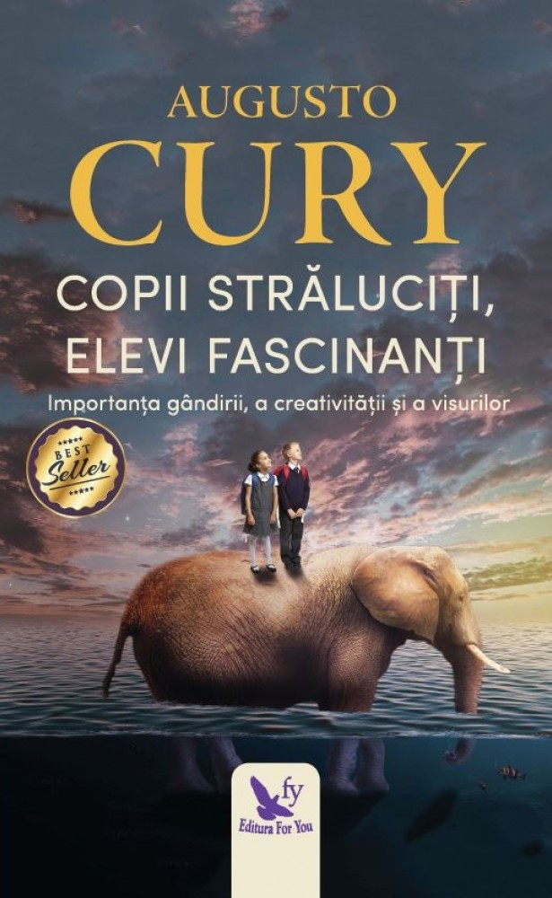 Copii Străluciţi, Elevi Fascinanţi ,Augusto Cury - Editura For You [1]