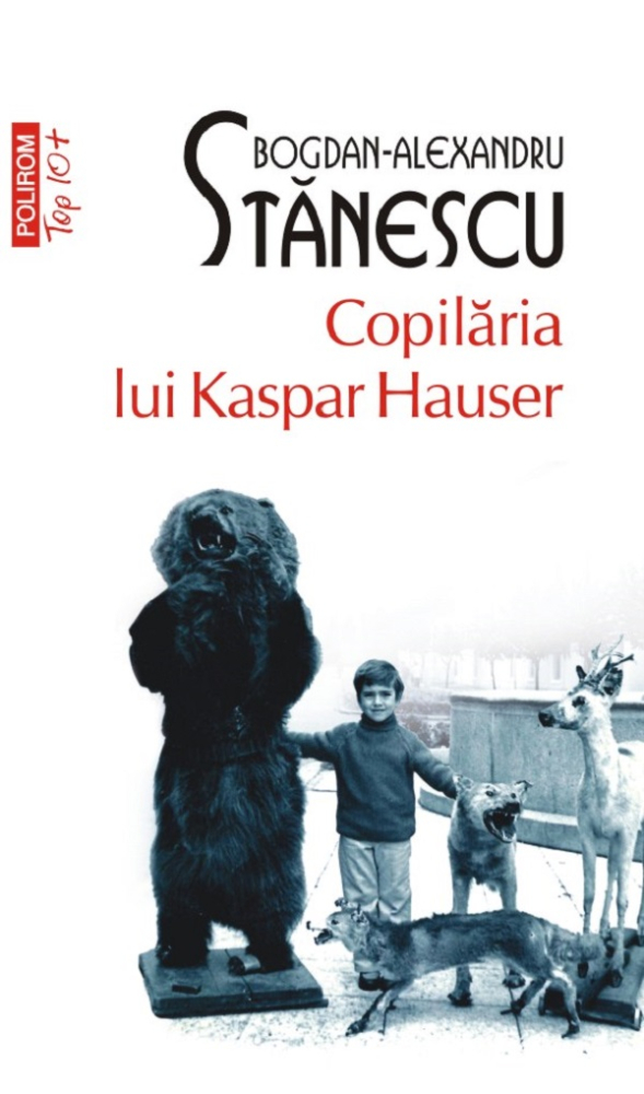 Copilaria Lui Kaspar Hauser (Top 10), Bogdan-Alexandru Stanescu - Editura Polirom [1]