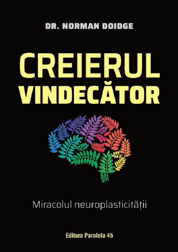 Creierul Vindecator. Miracolul Neuroplasticitatii. Ed. 3, Norman Doidge - Editura Paralela 45 [1]