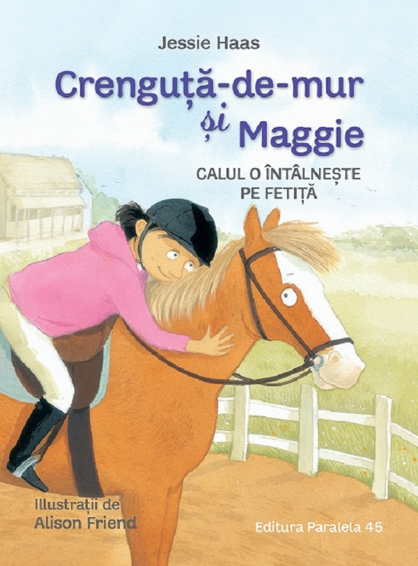 Crenguta-De-Mur Si Maggie. Calul O Intalneste Pe Fetita, Jessie Haas - Editura Paralela 45 [1]