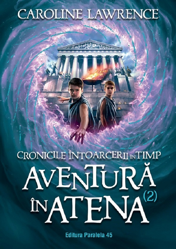 Cronicile Intoarcerii In Timp. Volumul Ii. Aventura In Atena, Caroline Lawrence - Editura Paralela 45 [1]