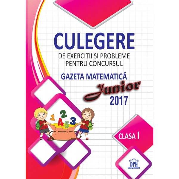 Culegere De Exercitii Si Probleme Pentru Concursul Gazeta Matematica Junior 2017 - Clasa I, Stefan Pacearca - Editura DPH [1]