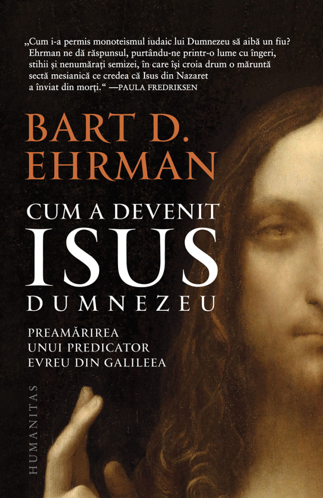Cum A Devenit Isus Dumnezeu:Preamarirea Unui Pre, Bart D. Ehrman - Editura Humanitas [1]