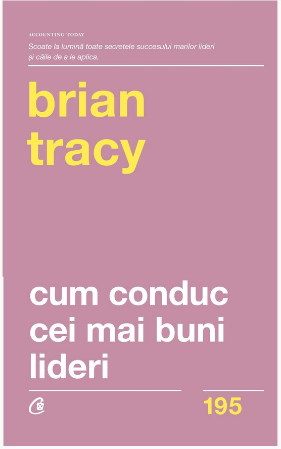 Cum Conduc Cei Mai Buni Lideri Ed. Ii Revizuita, Brian Tracy - Editura Curtea Veche [1]