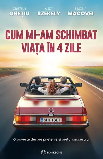 Cum Mi-Am Schimbat Viața În 4 Zile, Cristian Onețiu, Andy Szekely, Simona Macovei - Editura Bookzone [1]