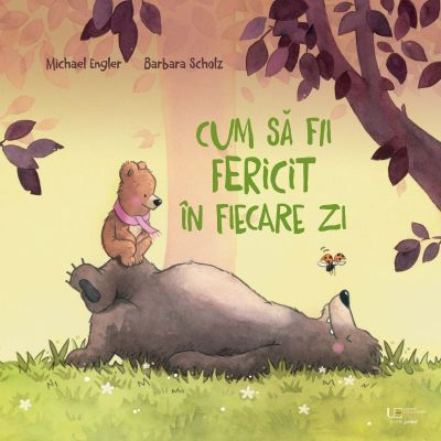 Cum Sa Fii Fericit In Fiecare Zi, Michael Engler, Barbara Scholz - Editura Univers Enciclopedic [1]