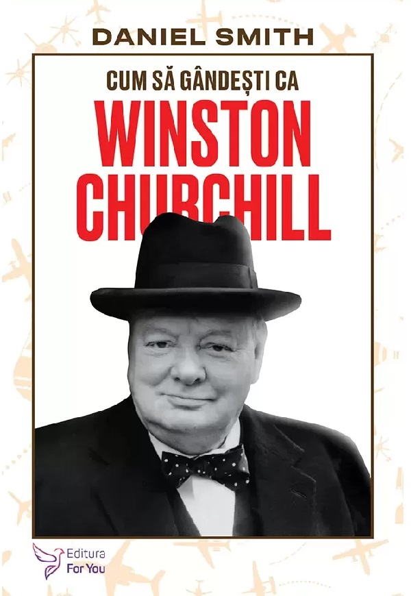 Cum Sa Gandesti Ca Winston Churchill,Daniel Smith - Editura For You [1]