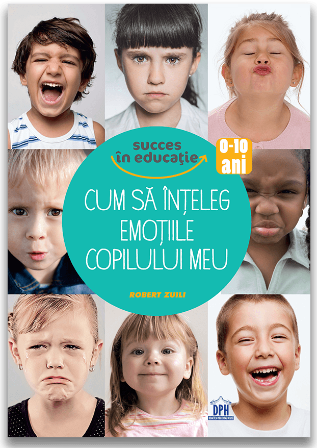 Cum Sa Inteleg Emotiile Copilului Meu, Robert Zuili - Editura DPH [1]