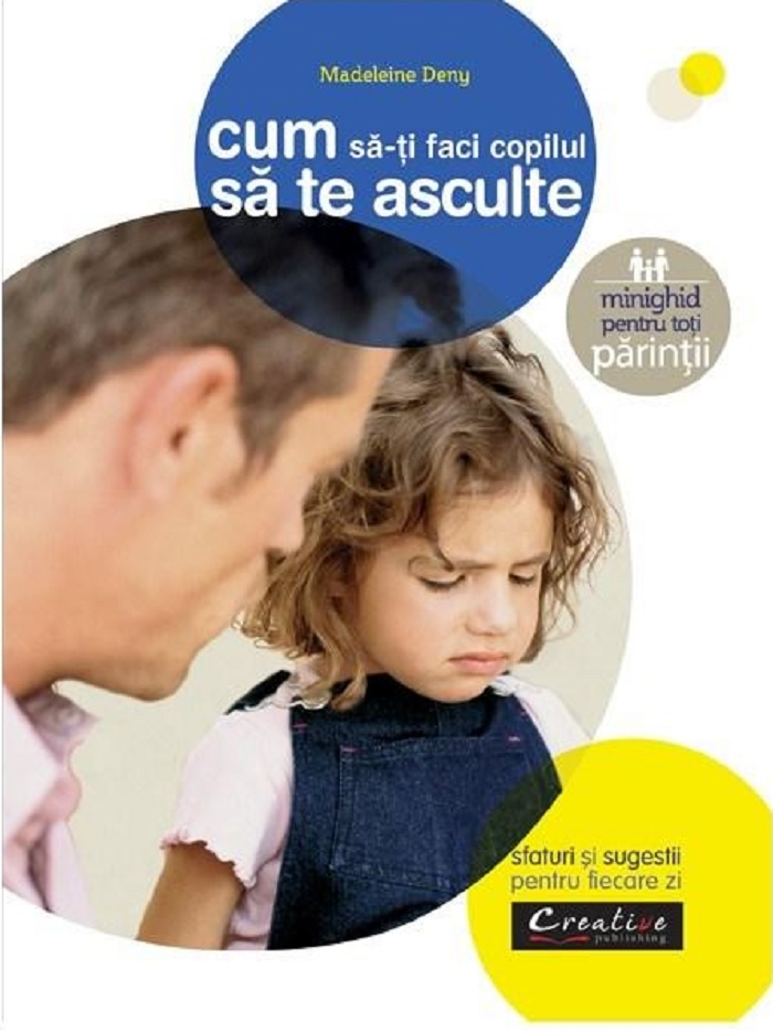 Cum Sa Iti Faci Copilul Sa Te Asculte,  - Editura DPH [1]