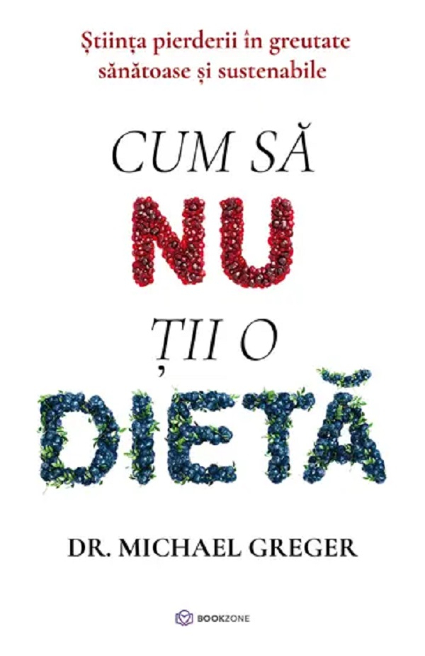 Cum Să Nu Ții O Dietă, Michael Greger - Editura Bookzone [1]