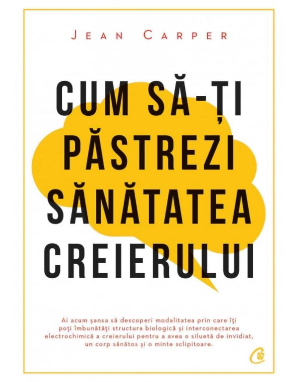Cum Sa-Ti Pastrezi Sanatatea Creierului Ed. Iv, Jean Carper - Editura Curtea Veche [1]