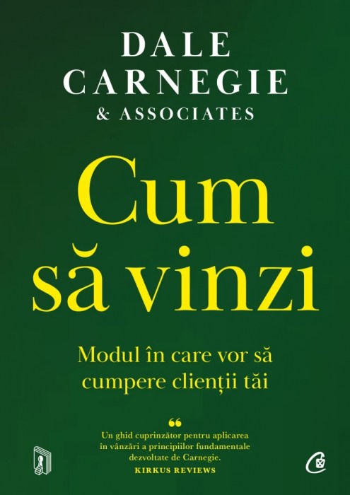 Cum Să Vinzi. Modul În Care Vor Să Cumpere Clienții Tăi, Dale Carnegie & Associates - Editura Curtea Veche [1]