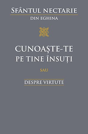 Cunoaste-Te Pe Tine Insuti Sau Despre Virtute, Sfantul Nectarie Din Eghina - Editura Sophia [1]