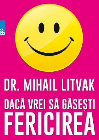 Daca Vrei Sa Gasesti Fericirea! Manual De Psihologia Si Psihoterapia Comunicarii, Mihail Litvak - Editura Paralela 45 [1]