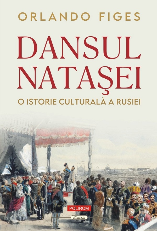 Dansul Natasei. O Istorie Culturala A Rusie Ed 2024, Orlando Figes - Editura Polirom [1]