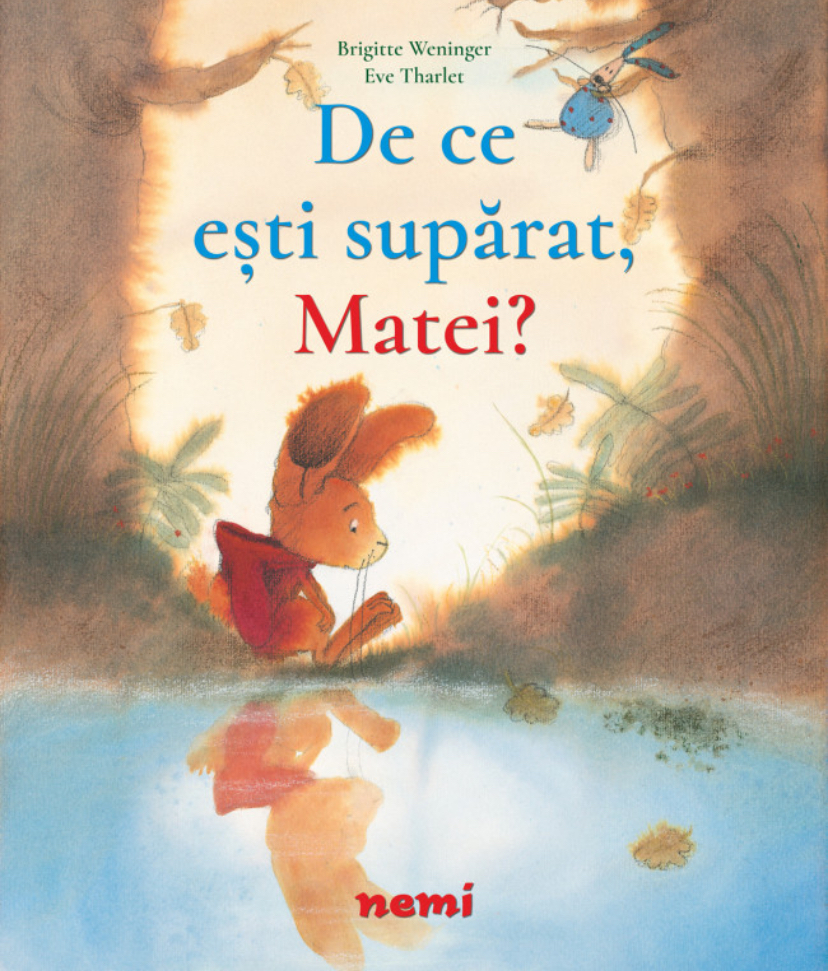 De Ce Esti Suparat,Matei?, Brigitte Weninger, Eve Tharlet - Editura Nemira [1]
