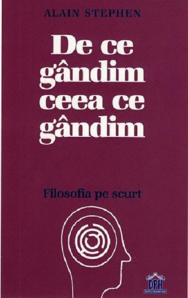 De Ce Gandim Ceea Ce Gandim, Alain Stephen - Editura DPH [1]