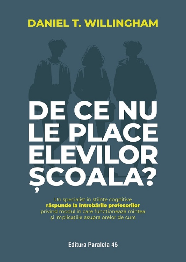 De Ce Nu Le Place Elevilor Scoala?, Daniel T. Willingham - Editura Paralela 45 [1]