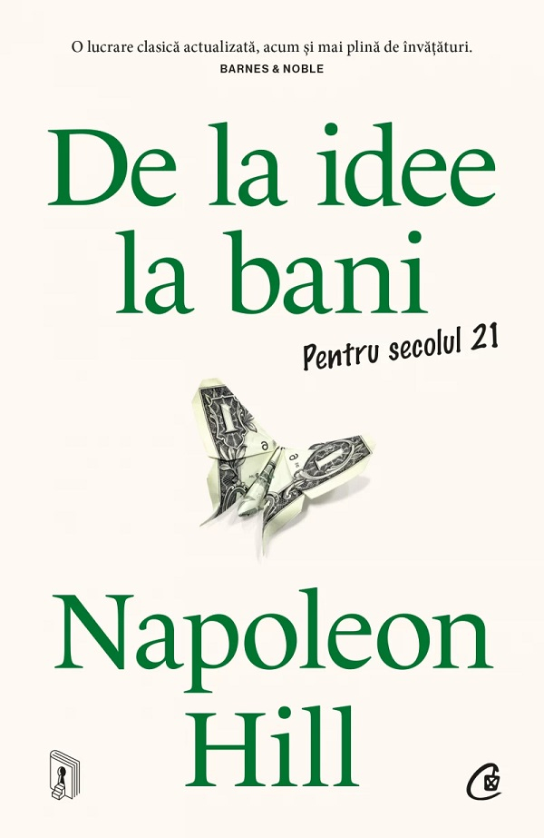De La Idee La Bani. Pentru Secolul 21, Napoleon Hill - Editura Curtea Veche [1]