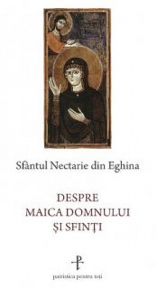 Despre Maica Domnului Si Sfinti, Sfantul Nectarie Din Eghina - Editura Sophia [1]