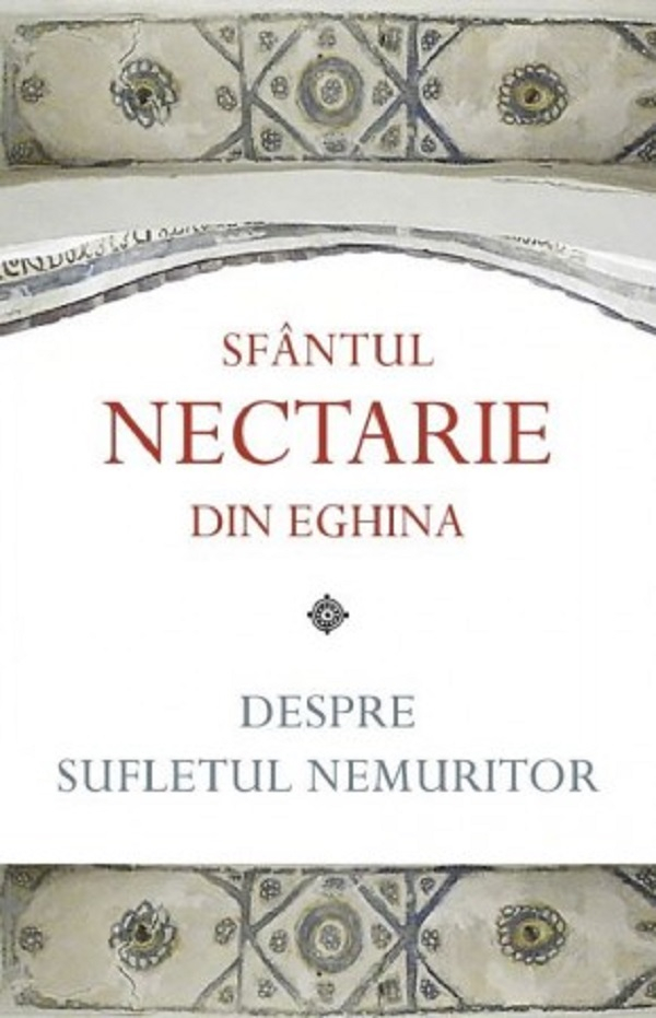 Despre Sufletul Nemuritor, Sfantul Nectarie Din Eghina - Editura Sophia [1]