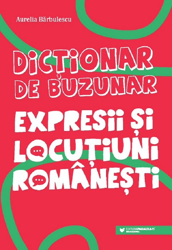 Dictionar De Buzunar. Expresii Si Locutiuni Romanesti, Aurelia Barbulescu - Editura Paralela 45 [1]