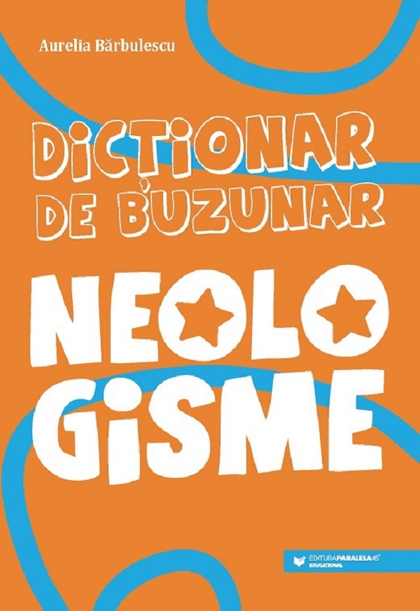Dictionar De Buzunar. Neologisme, Aurelia Barbulescu - Editura Paralela 45 [1]