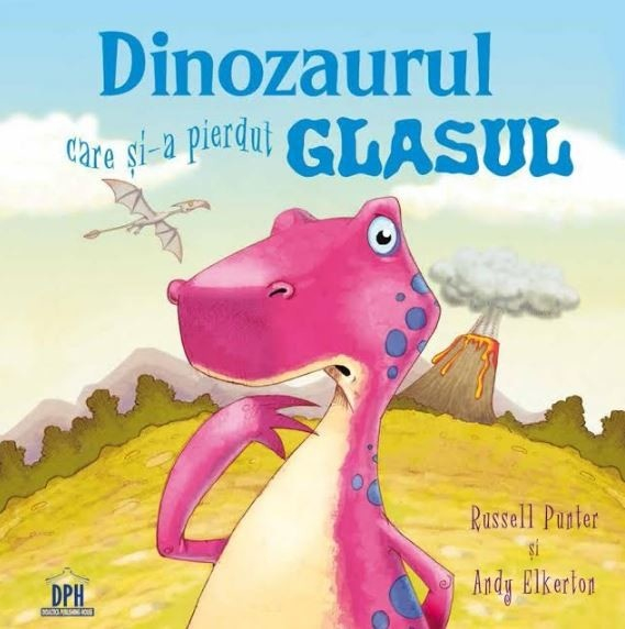Dinozaurul Care Si-A Pierdut Glasul, Rusel Punter, Andy Elkerton - Editura DPH [1]